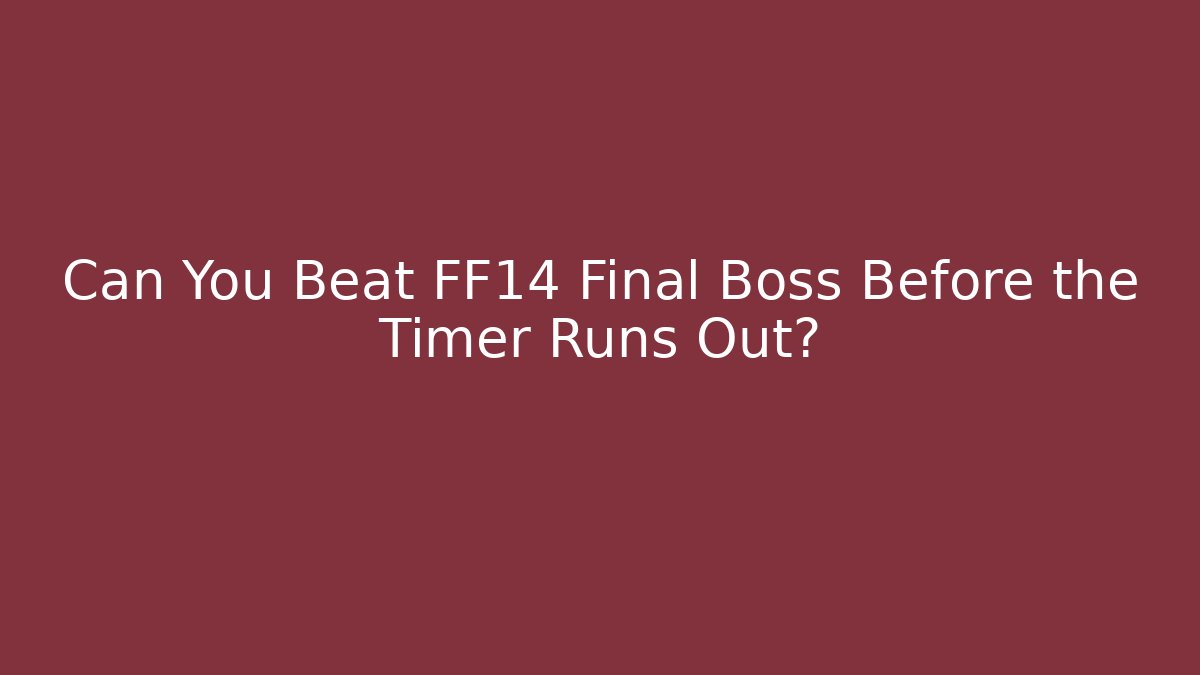 Can You Beat FF14 Final Boss Before the Timer Runs Out?