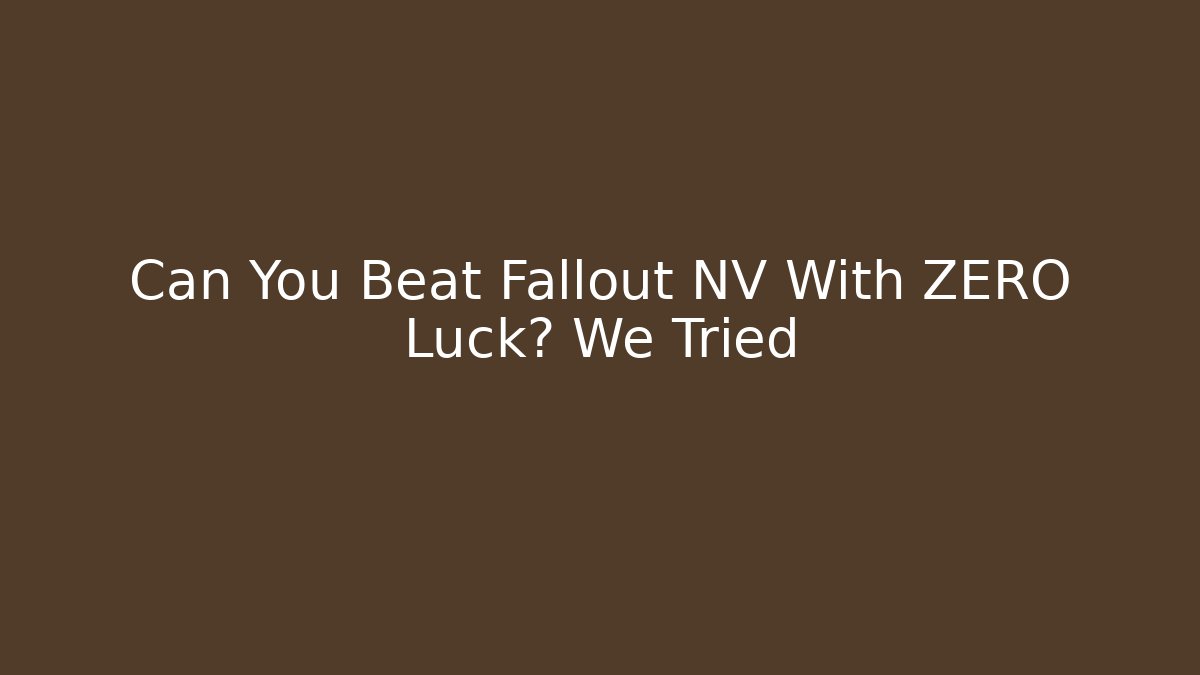 Can You Beat Fallout NV With ZERO Luck? We Tried