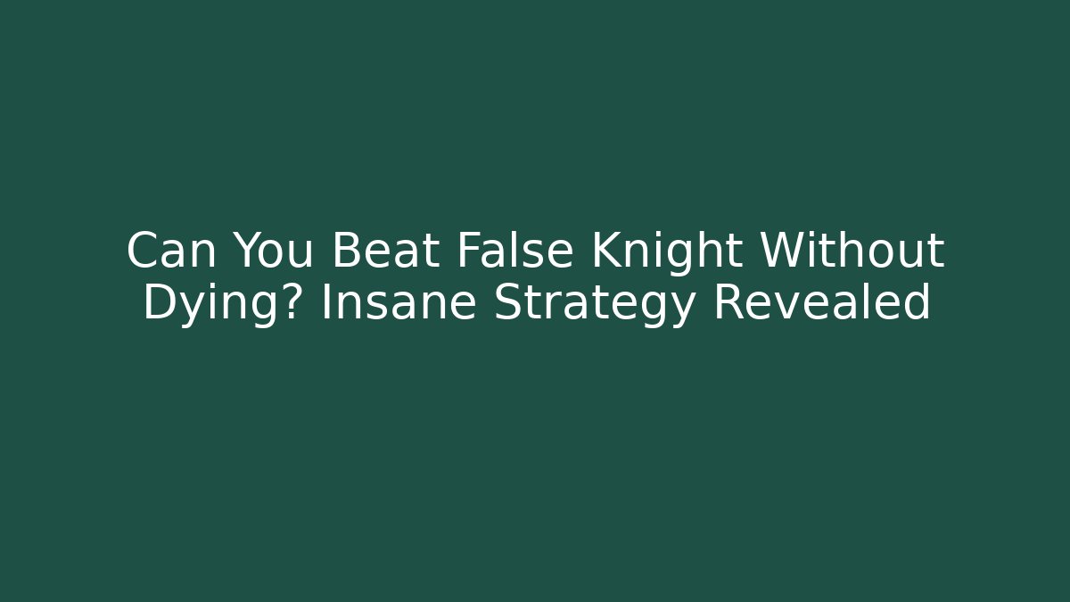Can You Beat False Knight Without Dying? Insane Strategy Revealed