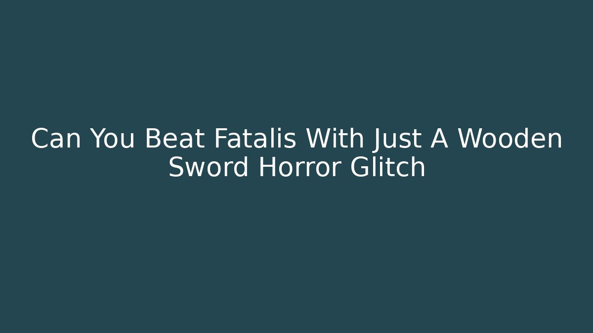 Can You Beat Fatalis With Just A Wooden Sword Horror Glitch