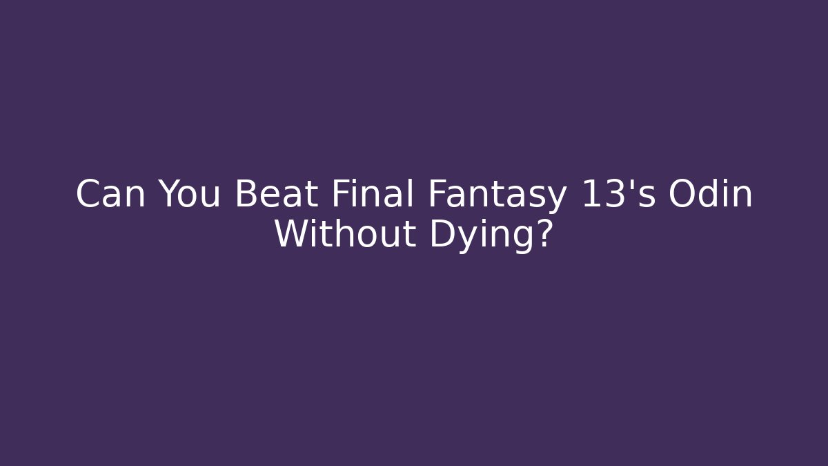 Can You Beat Final Fantasy 13's Odin Without Dying?