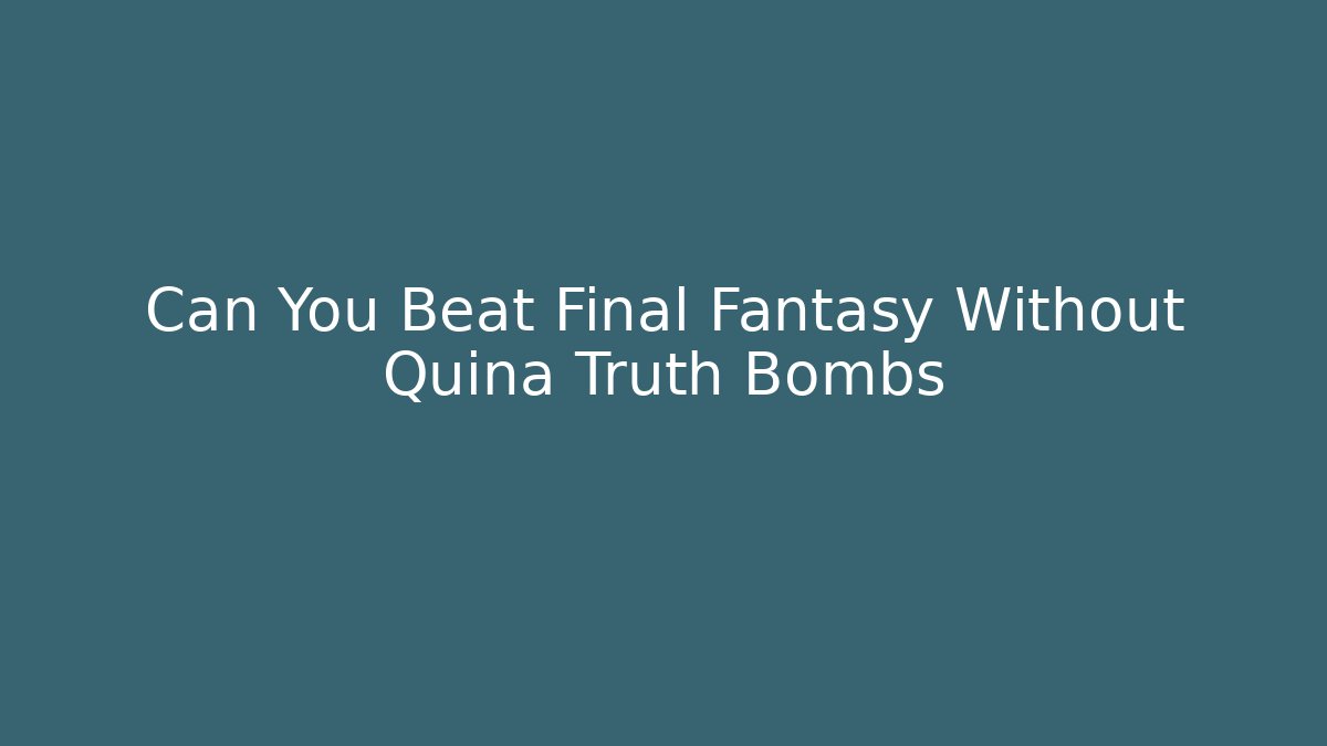 Can You Beat Final Fantasy Without Quina Truth Bombs
