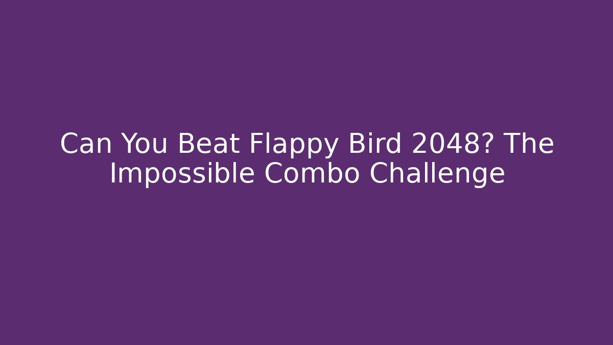 Can You Beat Flappy Bird 2048? The Impossible Combo Challenge