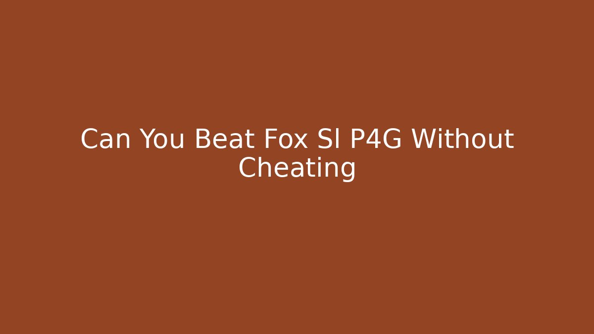 Can You Beat Fox Sl P4G Without Cheating - Critter Realm