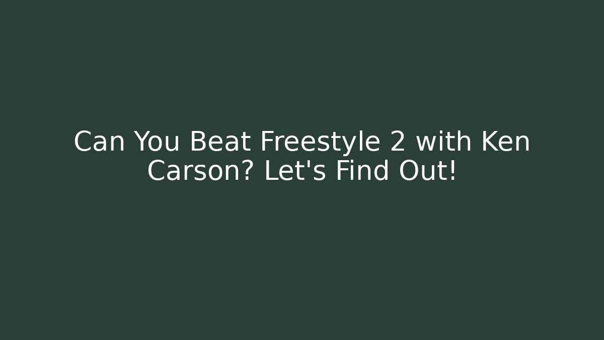 Can You Beat Freestyle 2 with Ken Carson? Let's Find Out!