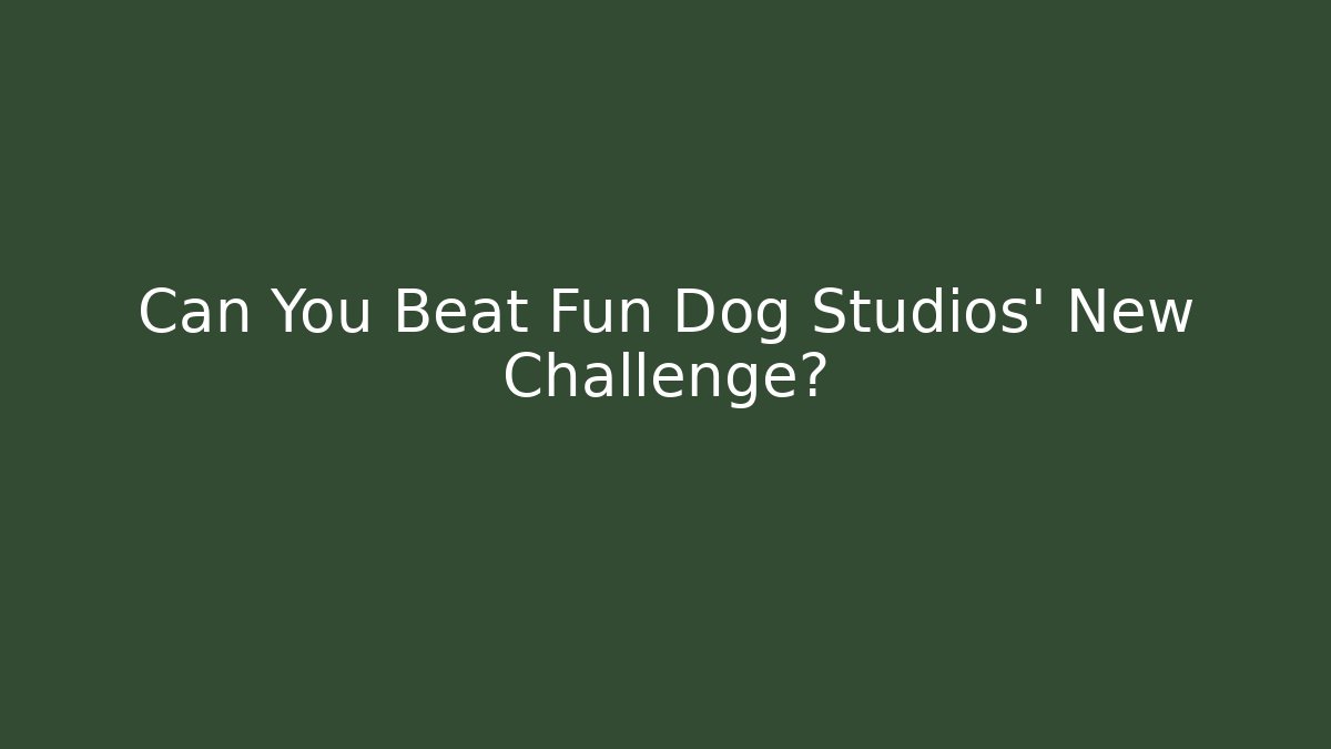 Can You Beat Fun Dog Studios' New Challenge?