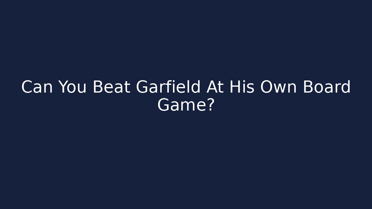 Can You Beat Garfield At His Own Board Game?
