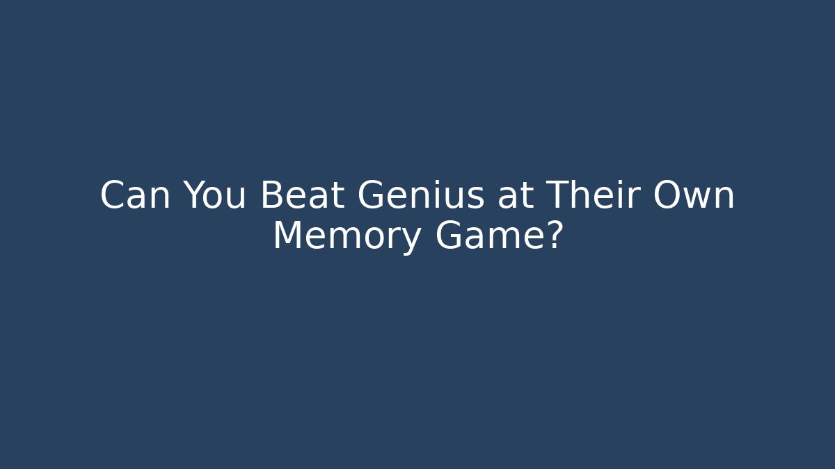 Can You Beat Genius at Their Own Memory Game?