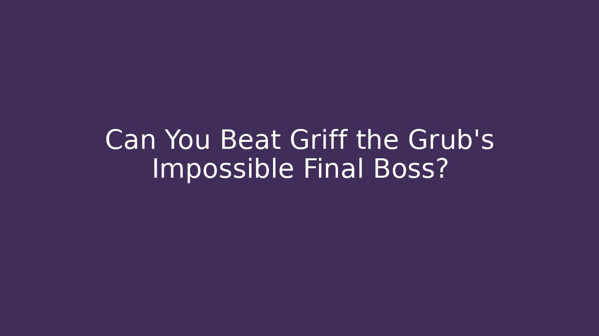 Can You Beat Griff the Grub's Impossible Final Boss? - Critter Realm