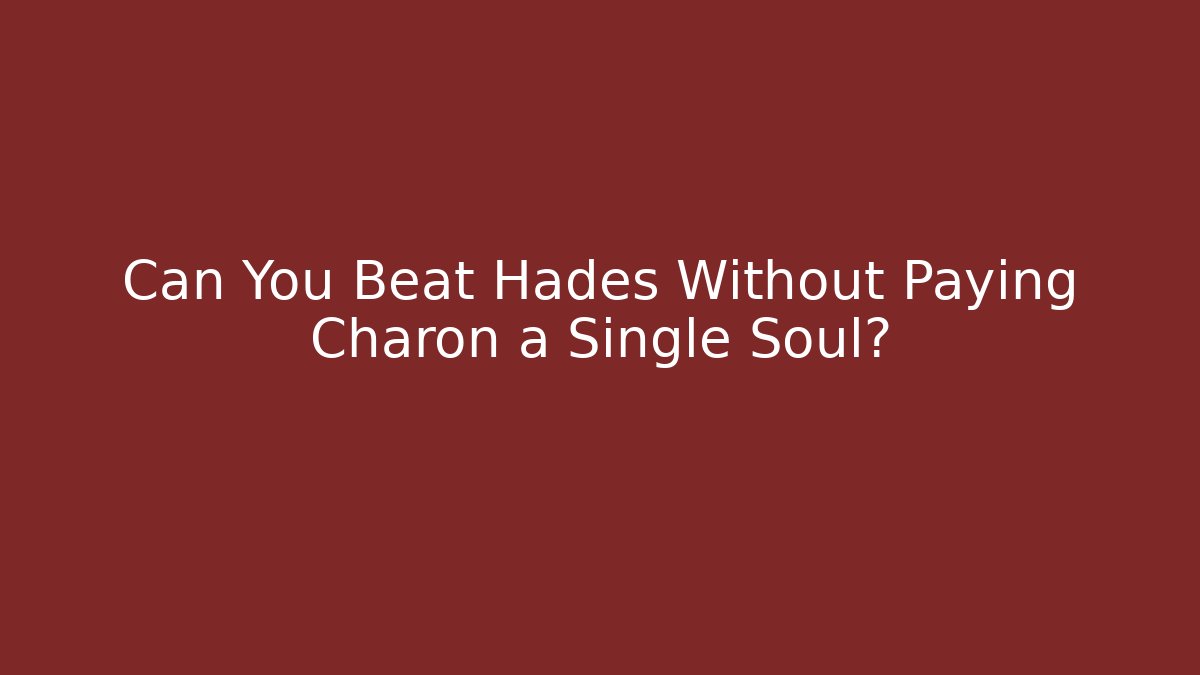 Can You Beat Hades Without Paying Charon a Single Soul? - Critter Realm