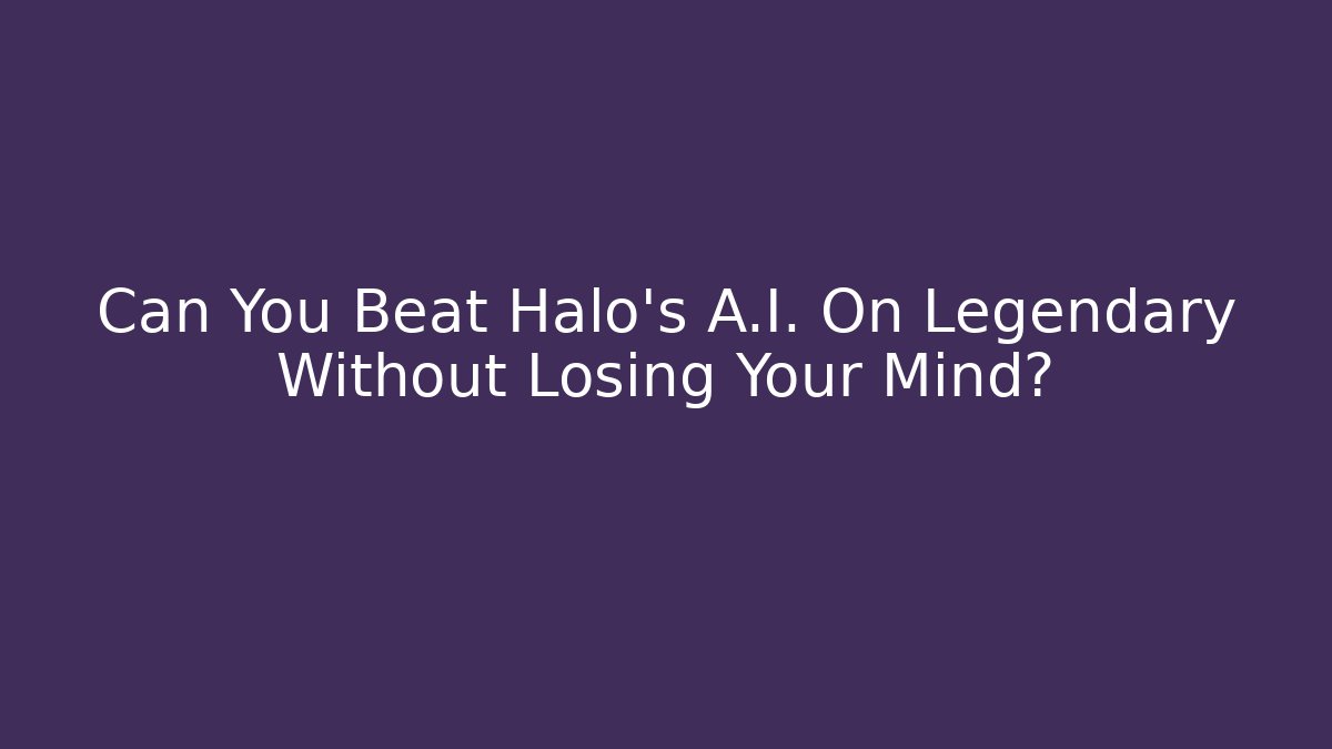 Can You Beat Halo's A.I. On Legendary Without Losing Your Mind?