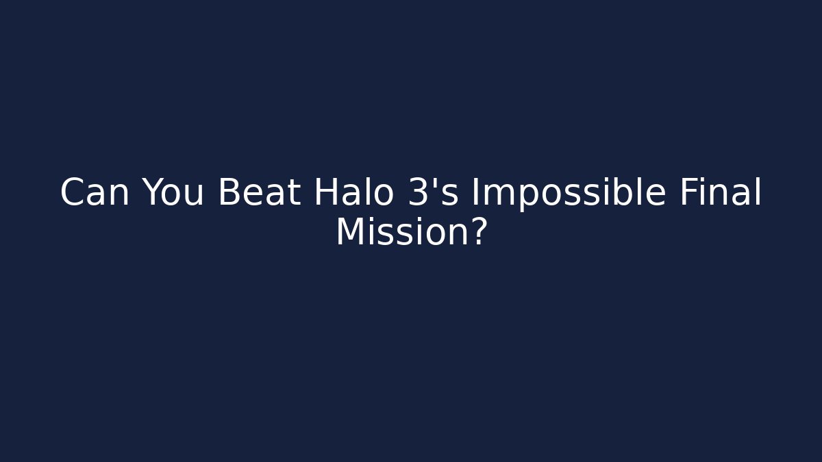 Can You Beat Halo 3's Impossible Final Mission?