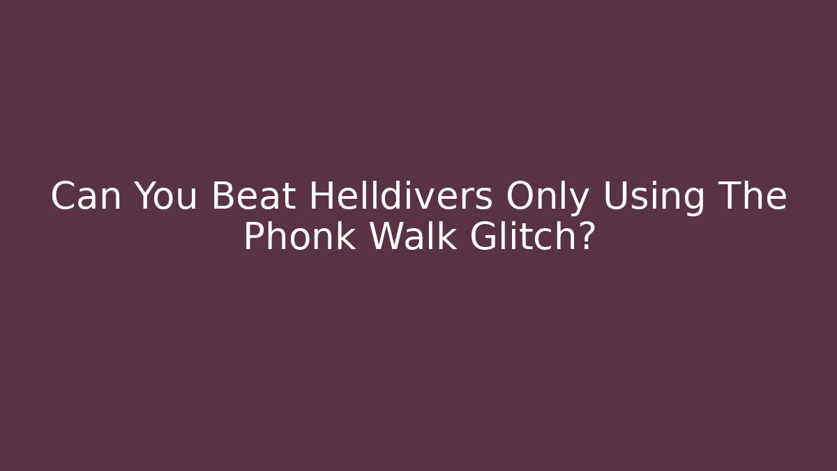 Can You Beat Helldivers Only Using The Phonk Walk Glitch?
