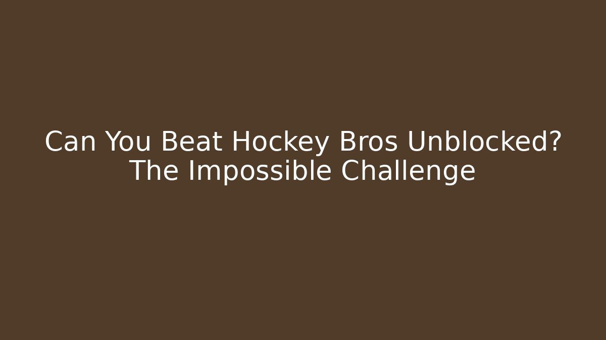 Can You Beat Hockey Bros Unblocked? The Impossible Challenge