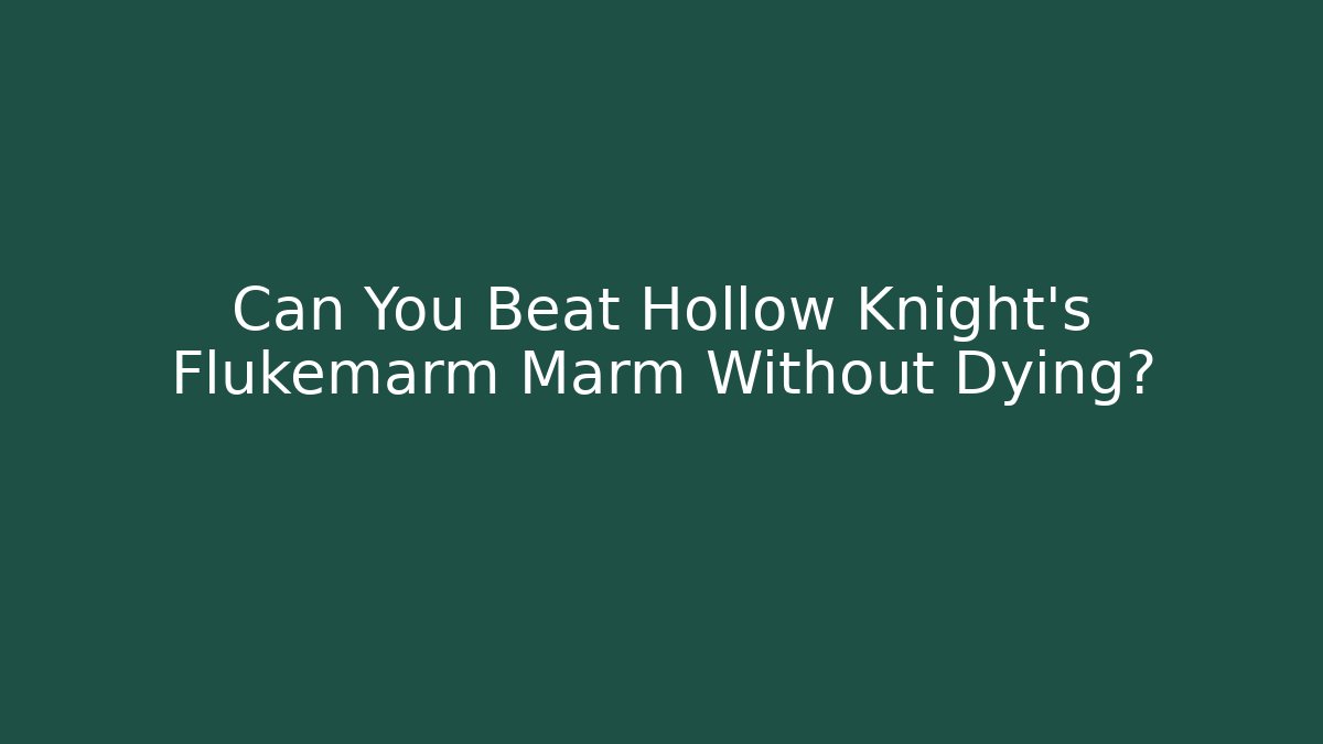 Can You Beat Hollow Knight's Flukemarm Marm Without Dying?