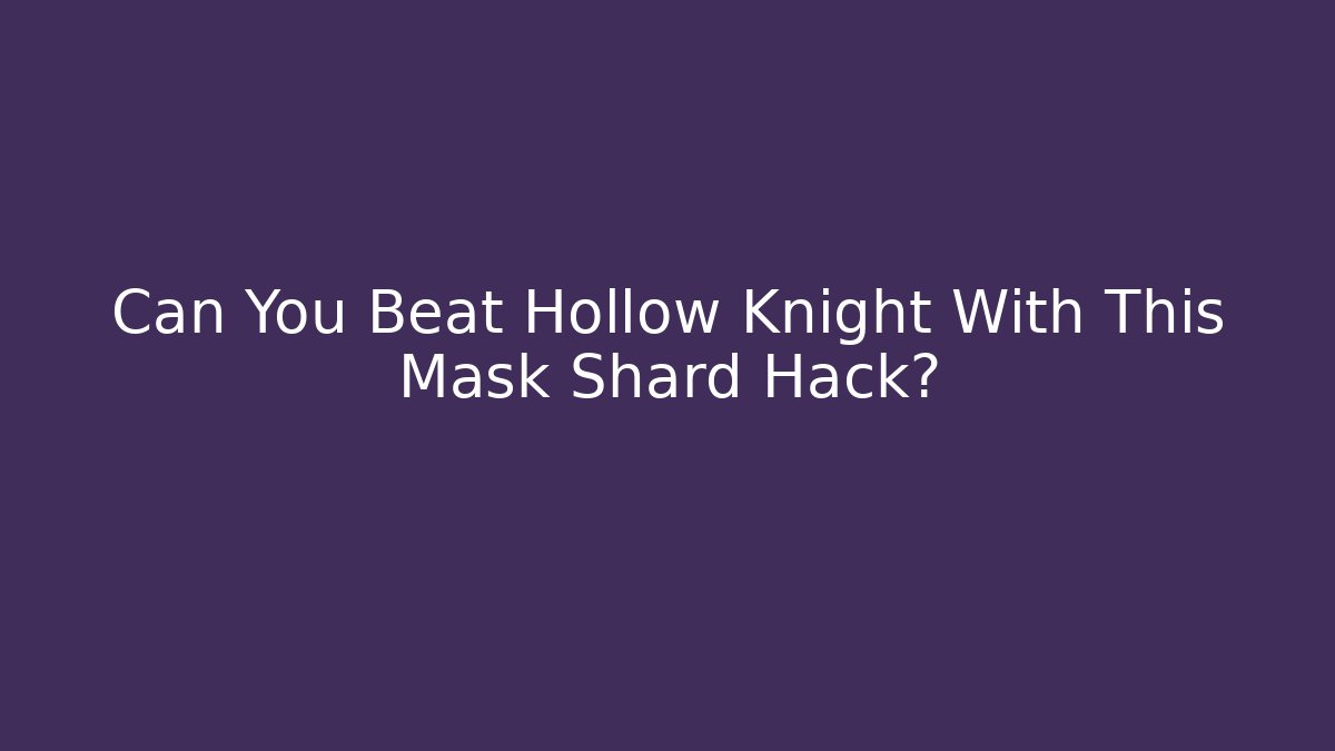 Can You Beat Hollow Knight With This Mask Shard Hack?