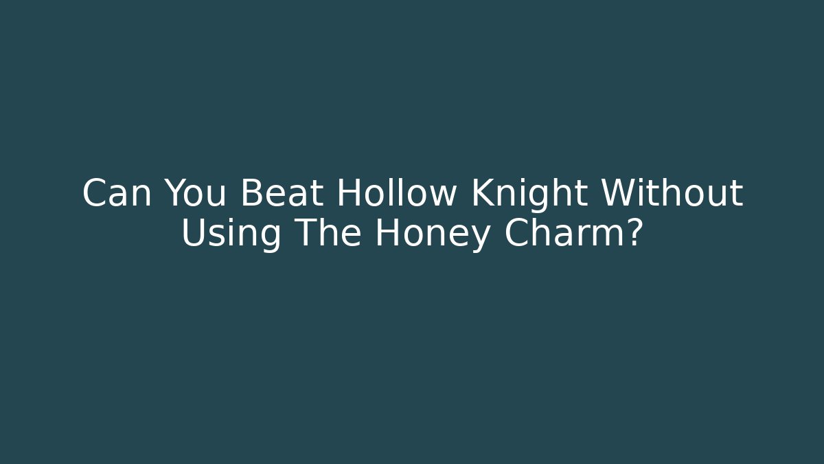 Can You Beat Hollow Knight Without Using The Honey Charm?