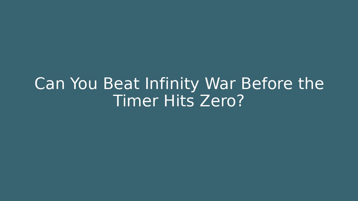 Can You Beat Infinity War Before the Timer Hits Zero?