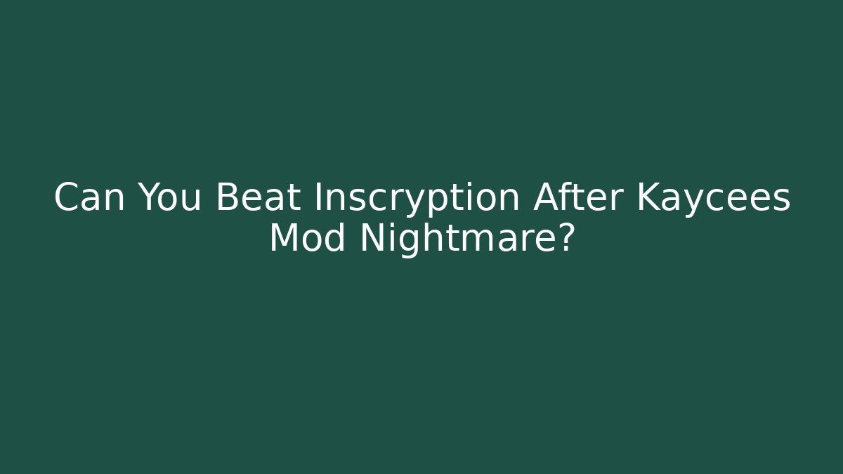 Can You Beat Inscryption After Kaycees Mod Nightmare? - Critter Realm