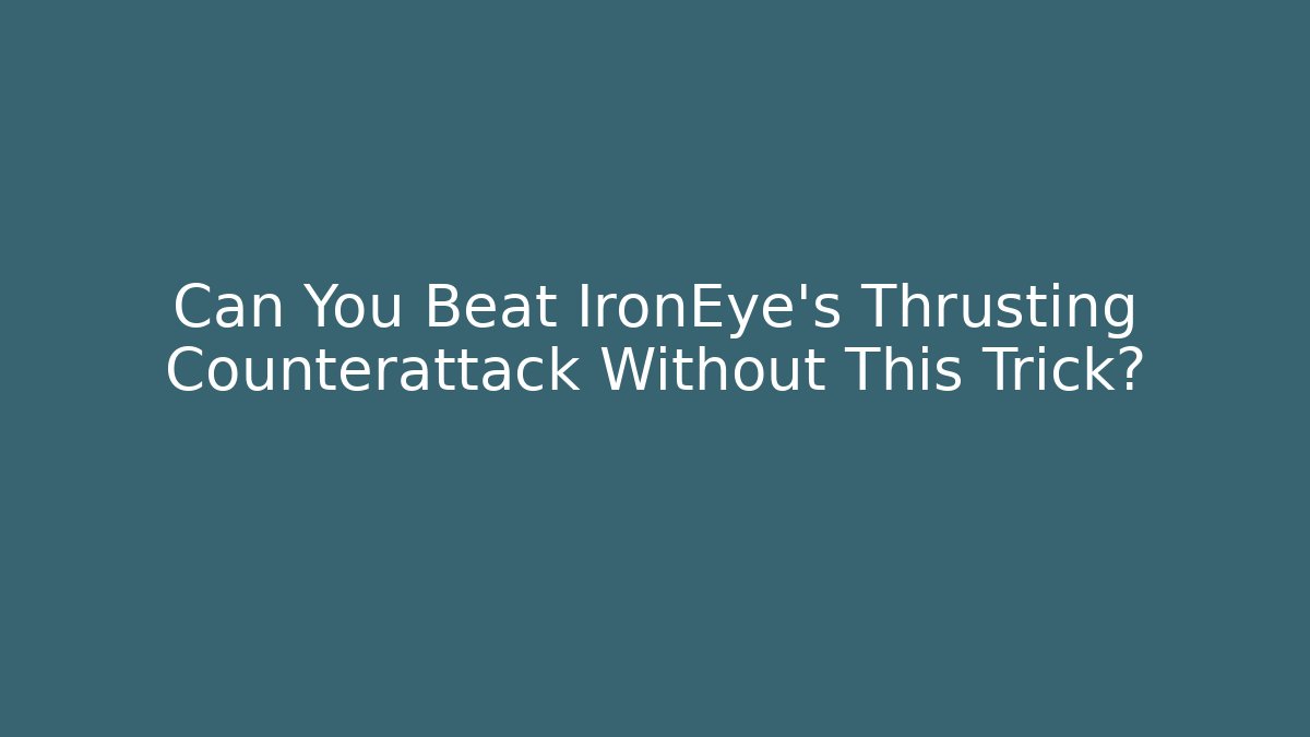 Can You Beat IronEye's Thrusting Counterattack Without This Trick?