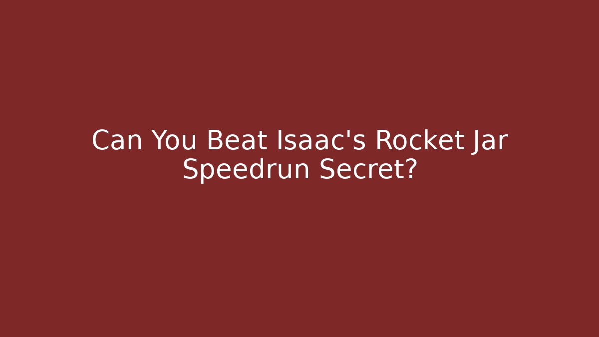 Can You Beat Isaac's Rocket Jar Speedrun Secret? - Critter Realm