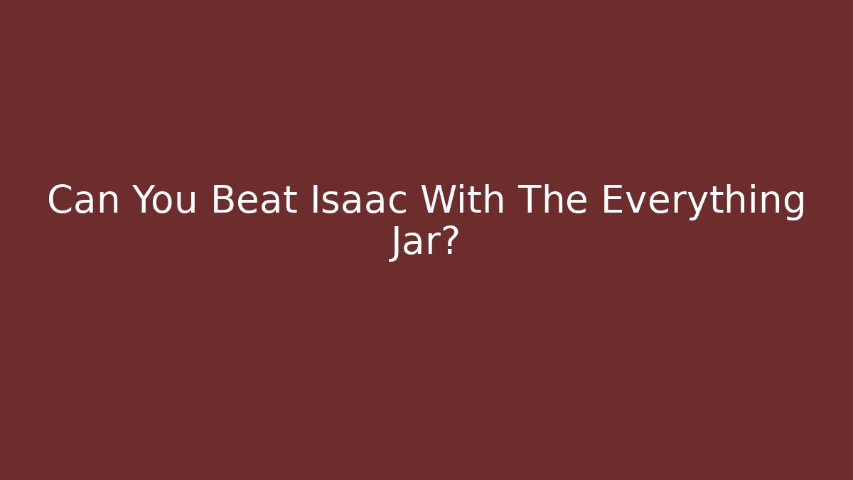 Can You Beat Isaac With The Everything Jar?