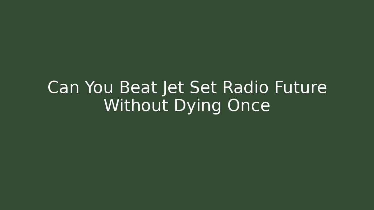 Can You Beat Jet Set Radio Future Without Dying Once