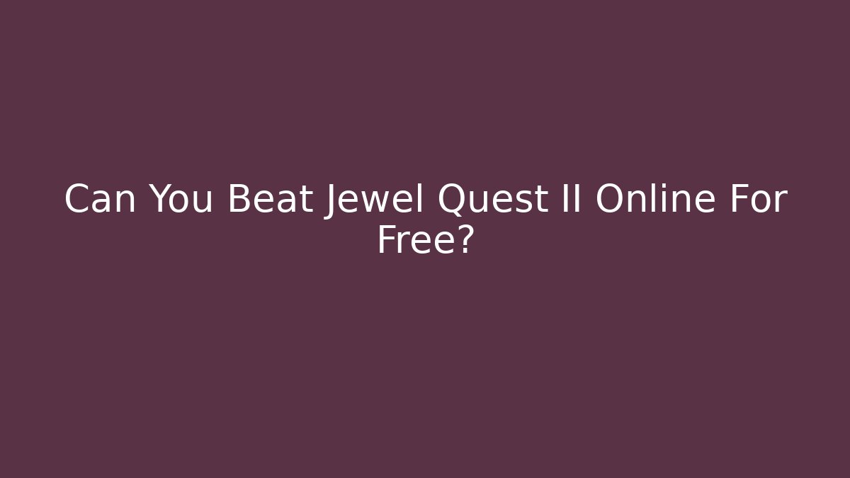 Can You Beat Jewel Quest II Online For Free?