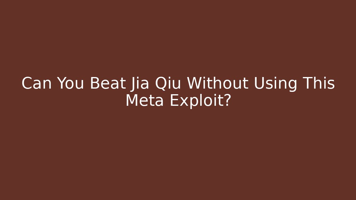 Can You Beat Jia Qiu Without Using This Meta Exploit?