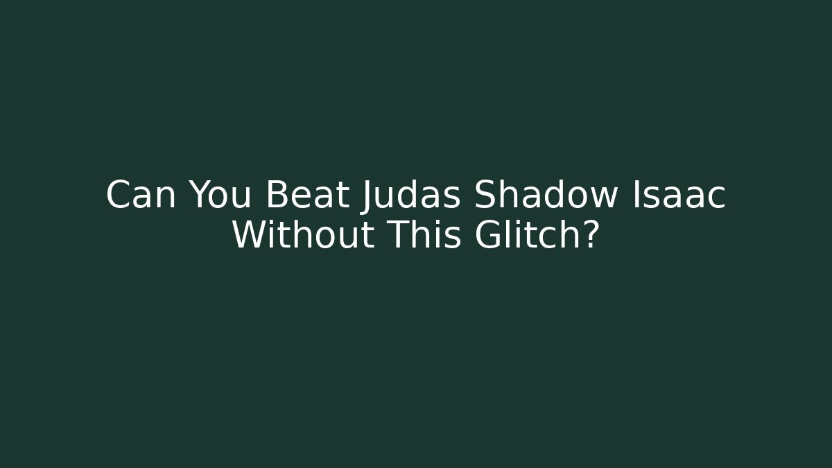 Can You Beat Judas Shadow Isaac Without This Glitch?