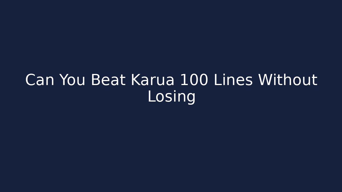 Can You Beat Karua 100 Lines Without Losing