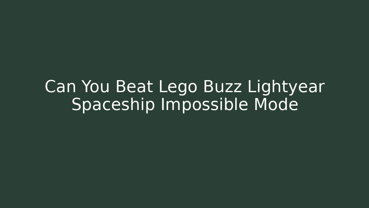 Can You Beat Lego Buzz Lightyear Spaceship Impossible Mode