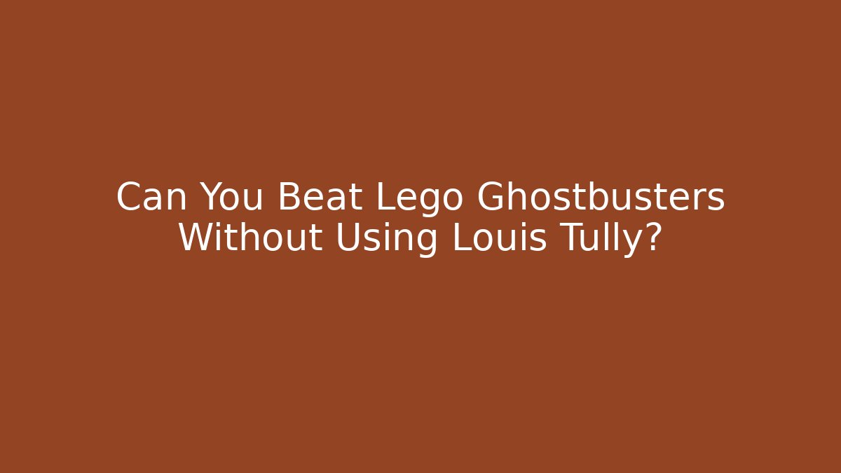 Can You Beat Lego Ghostbusters Without Using Louis Tully? - Critter Realm