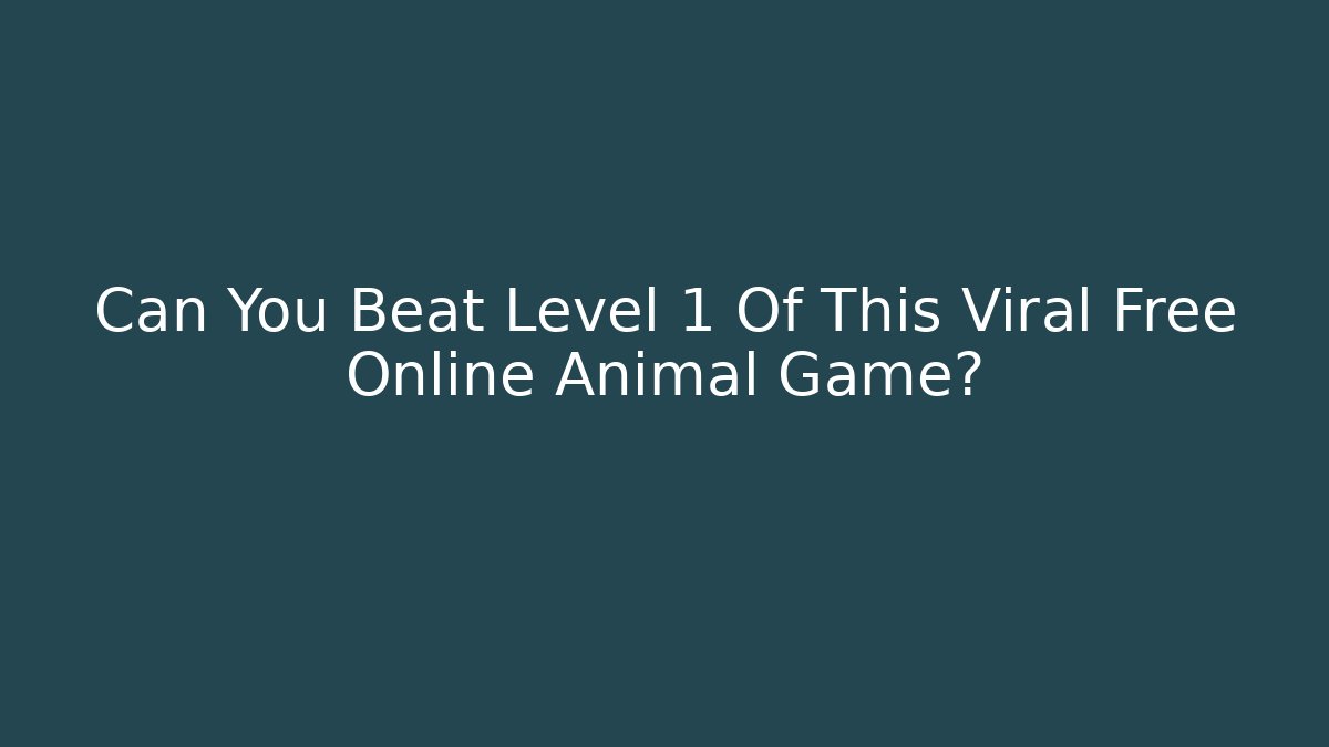 Can You Beat Level 1 Of This Viral Free Online Animal Game?
