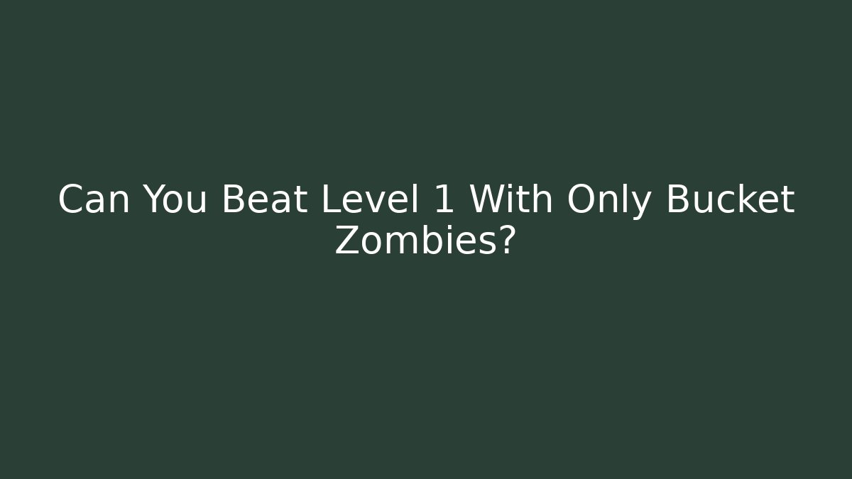 Can You Beat Level 1 With Only Bucket Zombies?