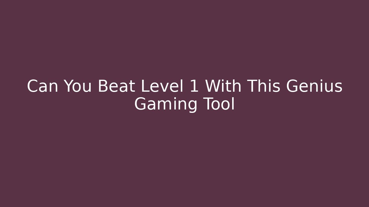 Can You Beat Level 1 With This Genius Gaming Tool