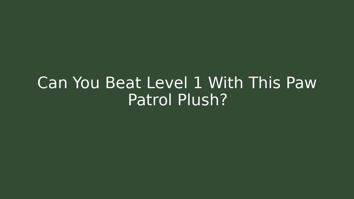 Can You Beat Level 1 With This Paw Patrol Plush?