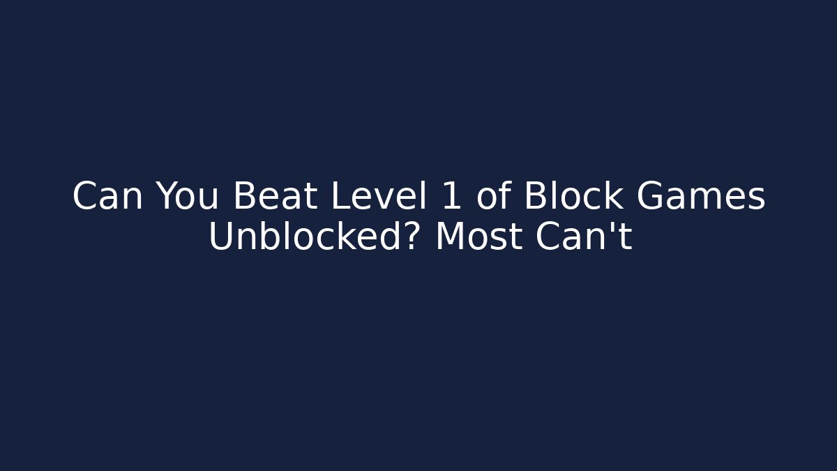 Can You Beat Level 1 of Block Games Unblocked? Most Can't