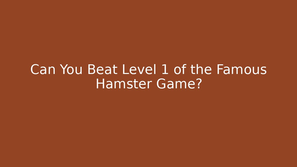 Can You Beat Level 1 of the Famous Hamster Game?
