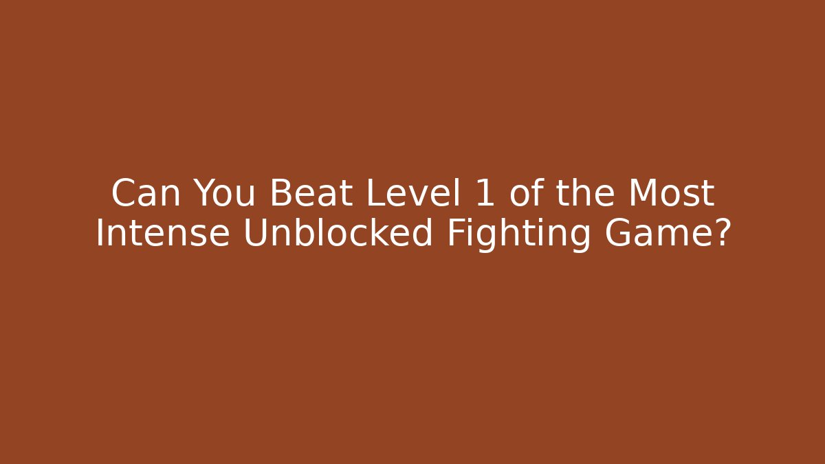 Can You Beat Level 1 of the Most Intense Unblocked Fighting Game?
