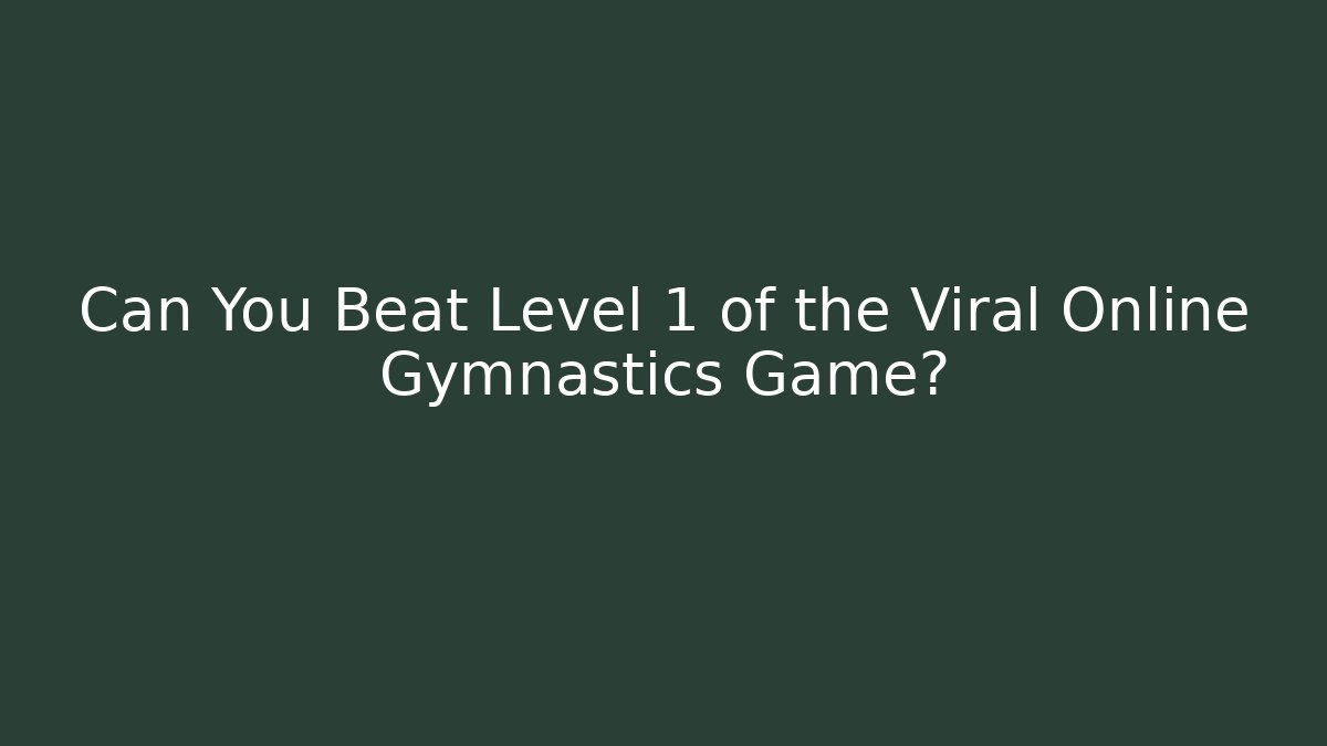 Can You Beat Level 1 of the Viral Online Gymnastics Game?