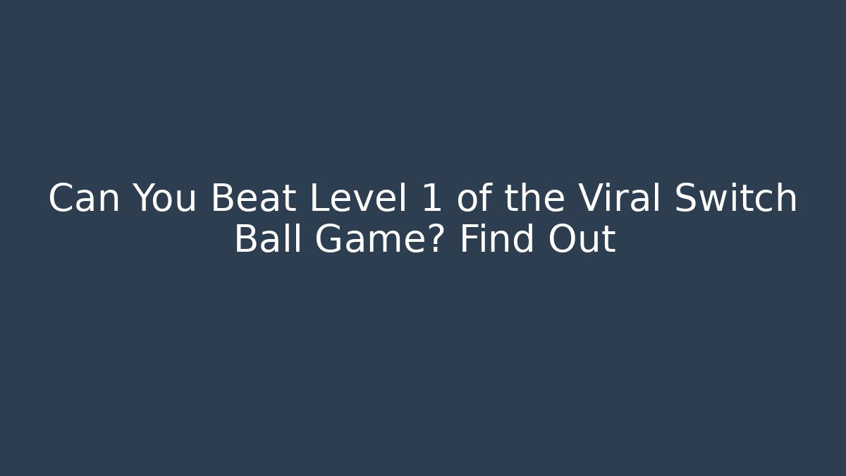 Can You Beat Level 1 of the Viral Switch Ball Game? Find Out
