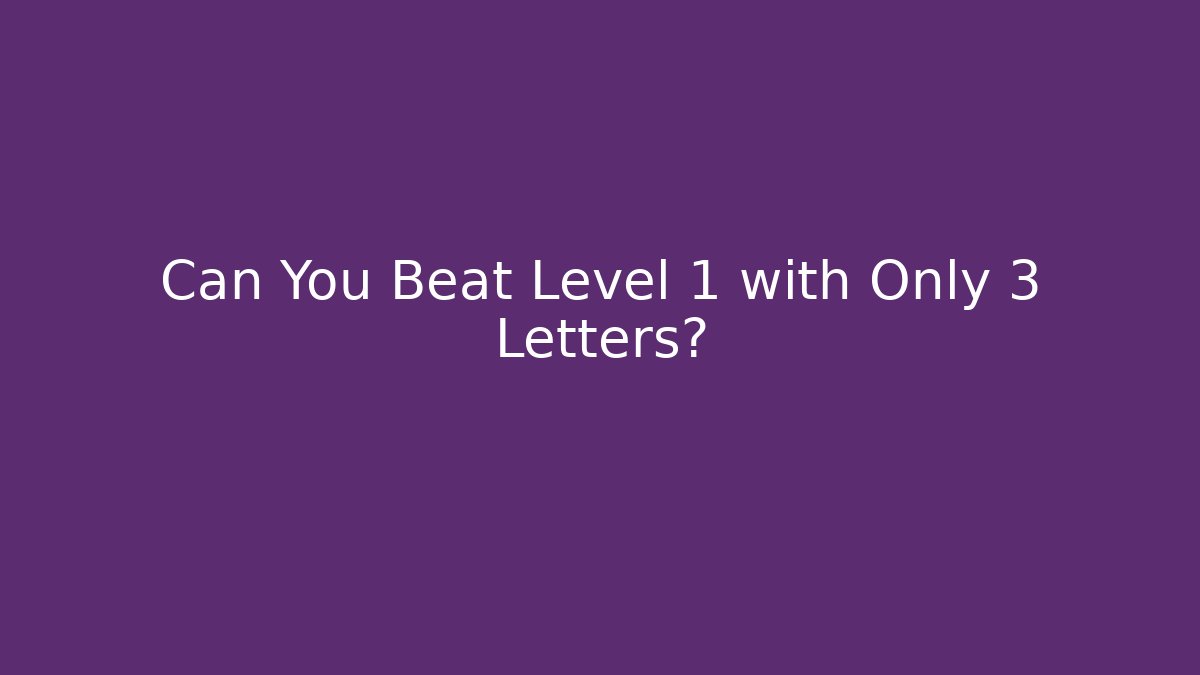 Can You Beat Level 1 with Only 3 Letters?