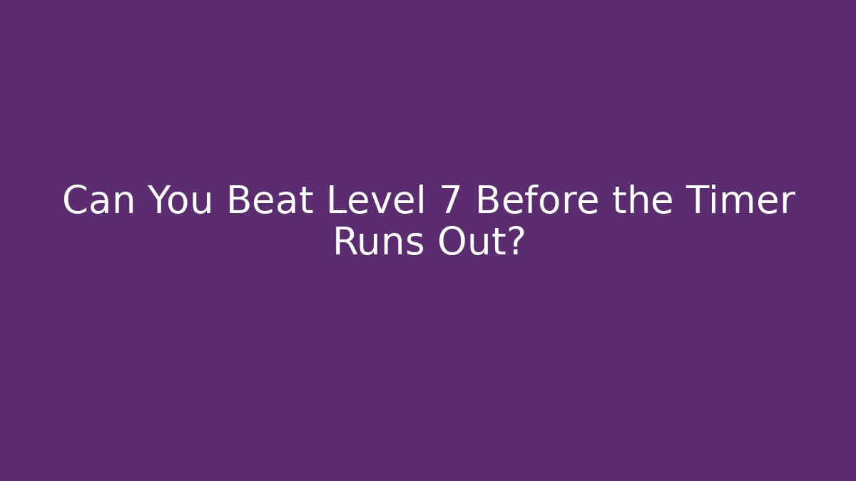 Can You Beat Level 7 Before the Timer Runs Out? - Critter Realm