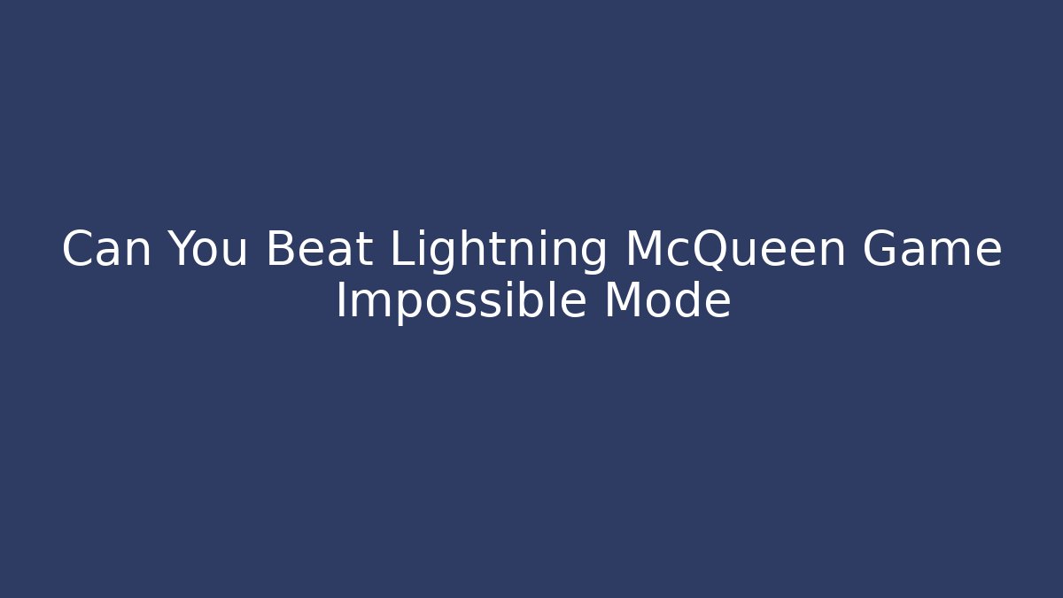 Can You Beat Lightning McQueen Game Impossible Mode - Critter Realm
