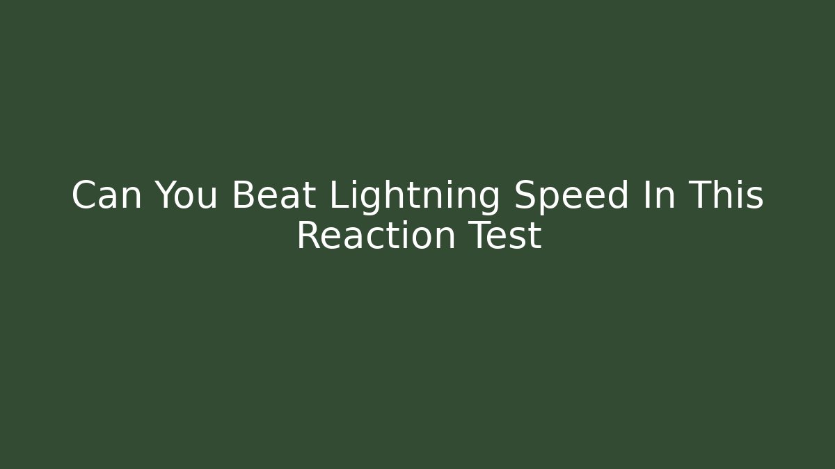 Can You Beat Lightning Speed In This Reaction Test