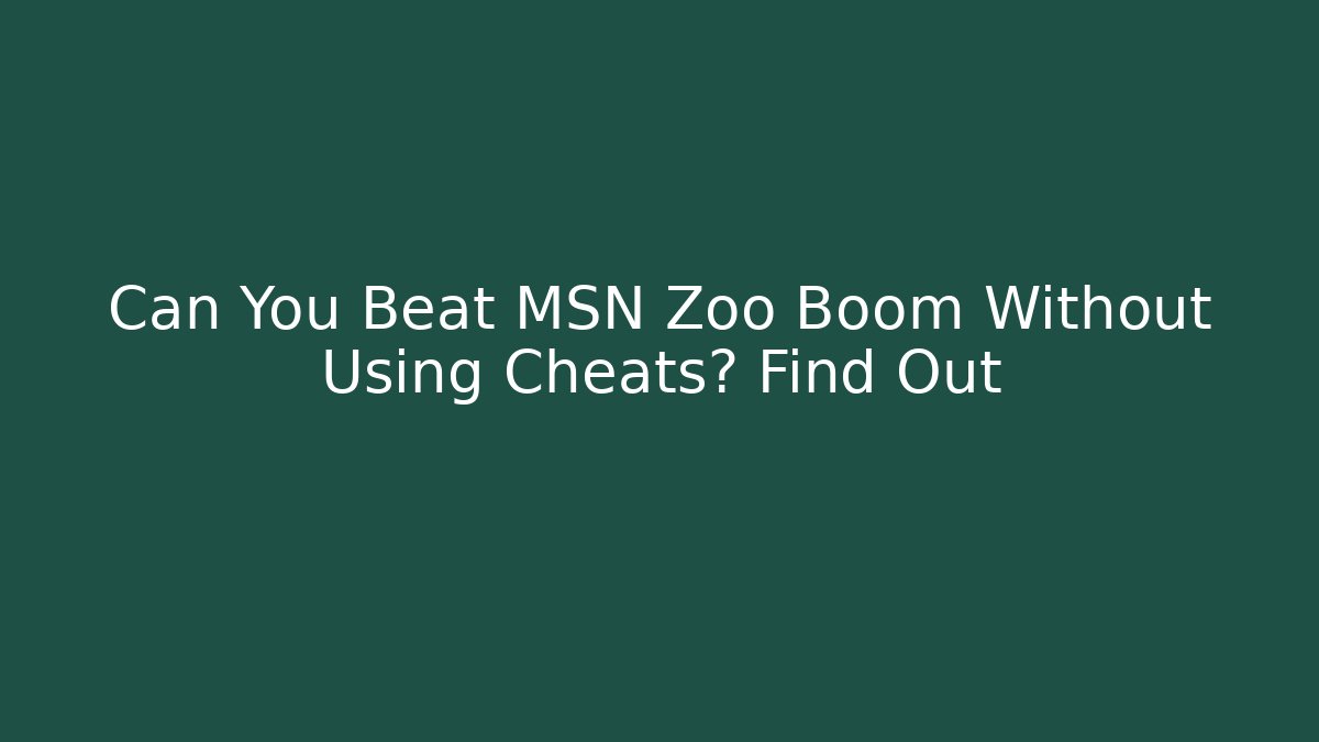 Can You Beat MSN Zoo Boom Without Using Cheats? Find Out