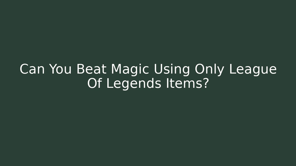 Can You Beat Magic Using Only League Of Legends Items? - Critter Realm