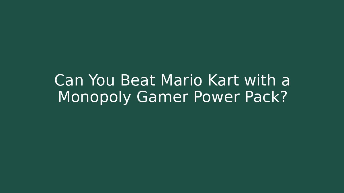 Can You Beat Mario Kart with a Monopoly Gamer Power Pack?
