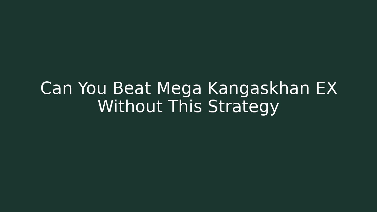 Can You Beat Mega Kangaskhan EX Without This Strategy - Critter Realm